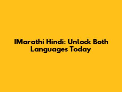 IMarathi Hindi: Unlock Both Languages Today