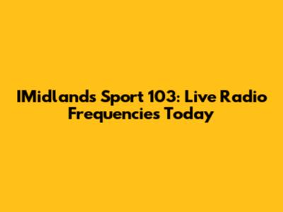 IMidlands Sport 103: Live Radio Frequencies Today
