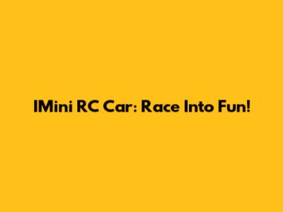 IMini RC Car: Race Into Fun!