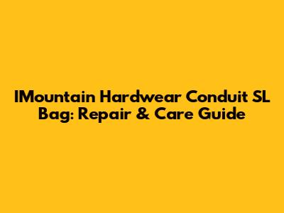 IMountain Hardwear Conduit SL Bag: Repair & Care Guide
