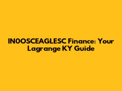 IN0OSCEAGLESC Finance: Your Lagrange KY Guide