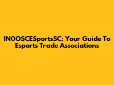 IN0OSCESportsSC: Your Guide To Esports Trade Associations