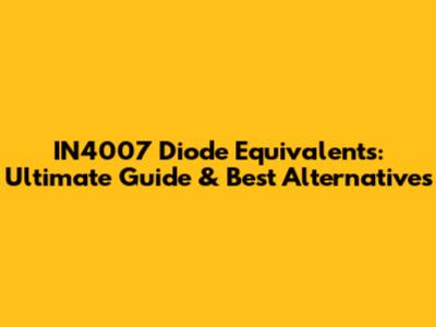 IN4007 Diode Equivalents: Ultimate Guide & Best Alternatives