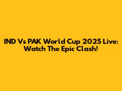 IND Vs PAK World Cup 2025 Live: Watch The Epic Clash!