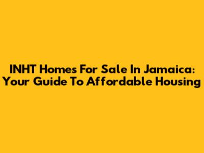 INHT Homes For Sale In Jamaica: Your Guide To Affordable Housing