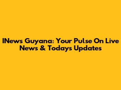 INews Guyana: Your Pulse On Live News & Today's Updates