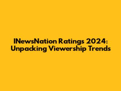 INewsNation Ratings 2024: Unpacking Viewership Trends