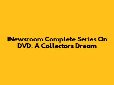 INewsroom Complete Series On DVD: A Collector's Dream