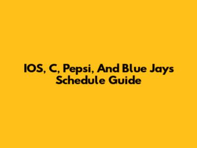 IOS, C, Pepsi, And Blue Jays Schedule Guide