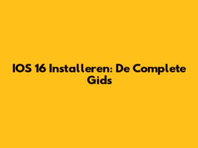 IOS 16 Installeren: De Complete Gids