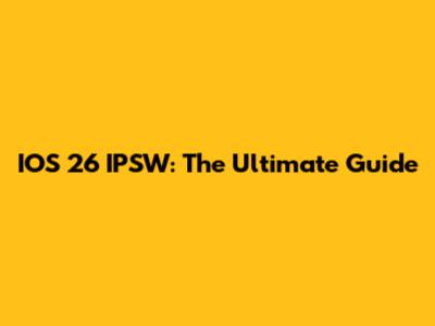 IOS 26 IPSW: The Ultimate Guide
