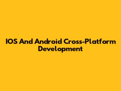 IOS And Android Cross-Platform Development