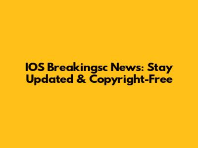IOS Breakingsc News: Stay Updated & Copyright-Free