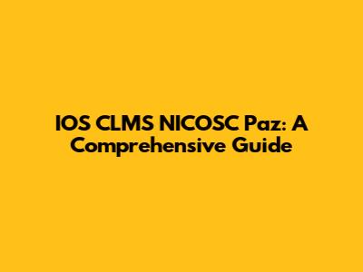 IOS CLMS NICOSC Paz: A Comprehensive Guide