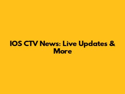 IOS CTV News: Live Updates & More