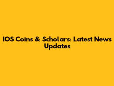 IOS Coins & Scholars: Latest News Updates