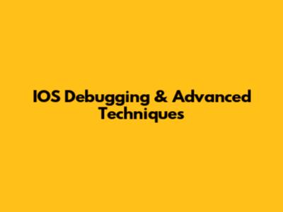 IOS Debugging & Advanced Techniques
