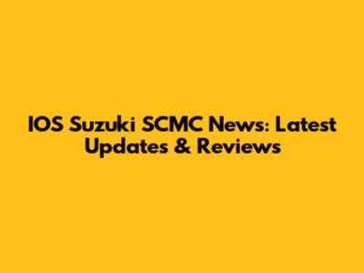 IOS Suzuki SCMC News: Latest Updates & Reviews