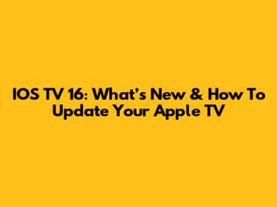 IOS TV 16: What’s New & How To Update Your Apple TV