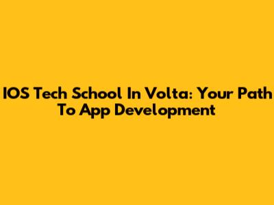IOS Tech School In Volta: Your Path To App Development