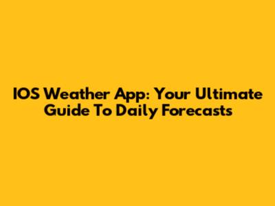 IOS Weather App: Your Ultimate Guide To Daily Forecasts