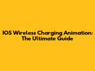 IOS Wireless Charging Animation: The Ultimate Guide