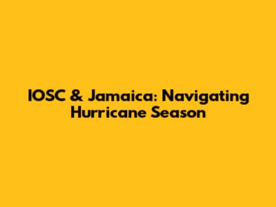 IOSC & Jamaica: Navigating Hurricane Season