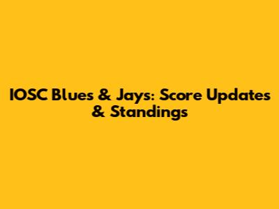 IOSC Blues & Jays: Score Updates & Standings