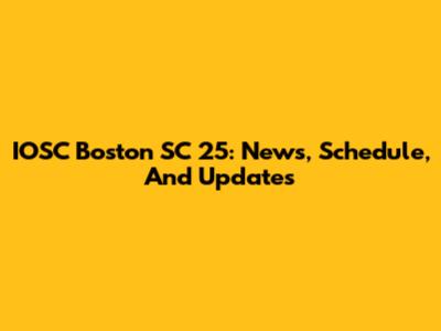 IOSC Boston SC 25: News, Schedule, And Updates