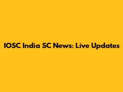 IOSC India SC News: Live Updates