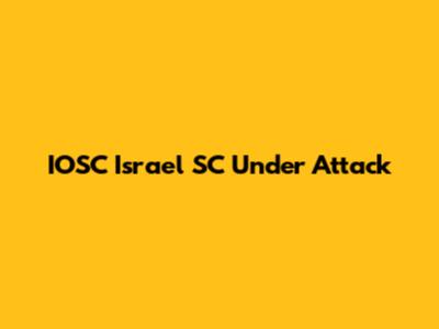 IOSC Israel SC Under Attack