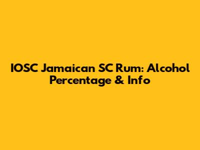 IOSC Jamaican SC Rum: Alcohol Percentage & Info