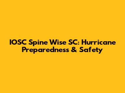 IOSC Spine Wise SC: Hurricane Preparedness & Safety