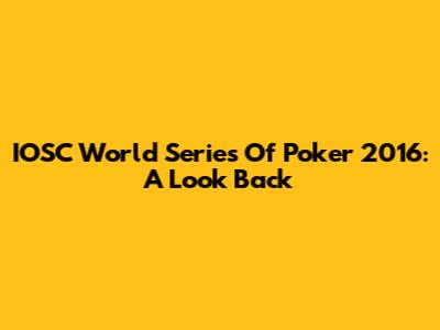 IOSC World Series Of Poker 2016: A Look Back