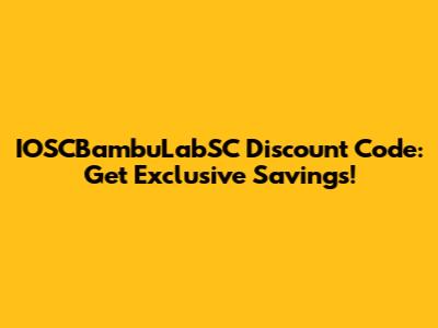 IOSCBambuLabSC Discount Code: Get Exclusive Savings!