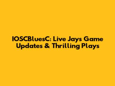 IOSCBluesC: Live Jays Game Updates & Thrilling Plays