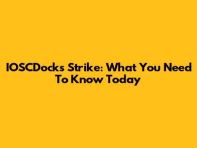 IOSCDocks Strike: What You Need To Know Today