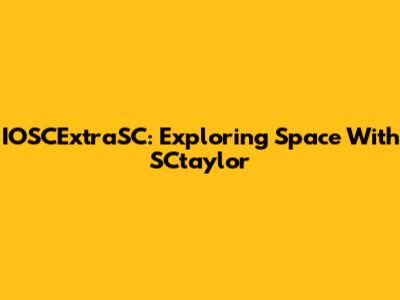 IOSCExtraSC: Exploring Space With SCtaylor