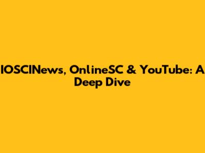 IOSCINews, OnlineSC & YouTube: A Deep Dive