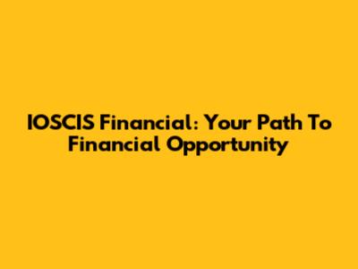 IOSCIS Financial: Your Path To Financial Opportunity