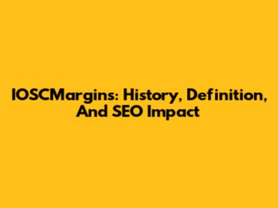 IOSCMargins: History, Definition, And SEO Impact