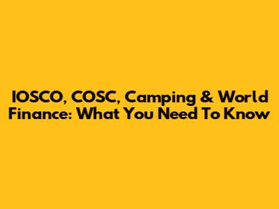 IOSCO, COSC, Camping & World Finance: What You Need To Know