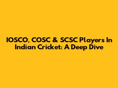 IOSCO, COSC & SCSC Players In Indian Cricket: A Deep Dive