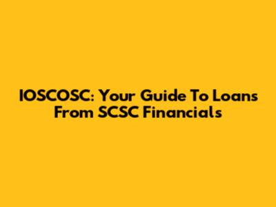 IOSCOSC: Your Guide To Loans From SCSC Financials