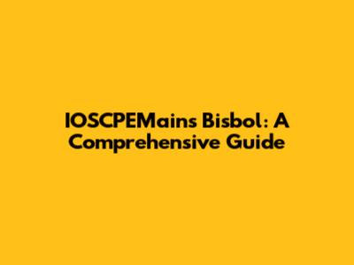 IOSCPEMains Bisbol: A Comprehensive Guide
