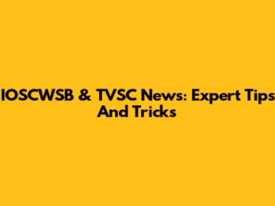 IOSCWSB & TVSC News: Expert Tips And Tricks