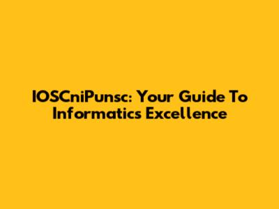 IOSCniPunsc: Your Guide To Informatics Excellence
