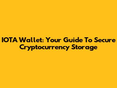 IOTA Wallet: Your Guide To Secure Cryptocurrency Storage