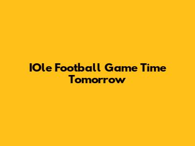 IOle Football Game Time Tomorrow
