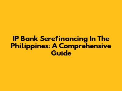 IP Bank Serefinancing In The Philippines: A Comprehensive Guide